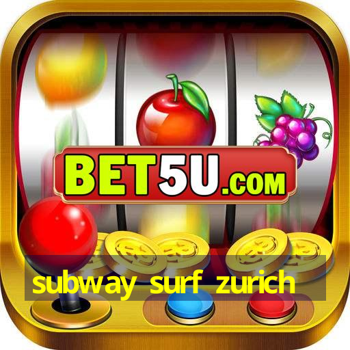 subway surf zurich